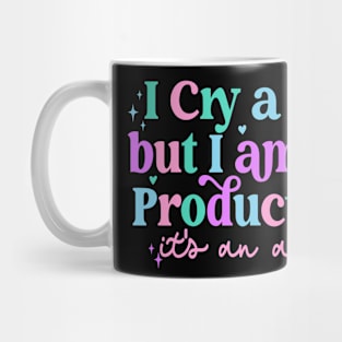 I Cry A Lot But I Am So Productive Mug